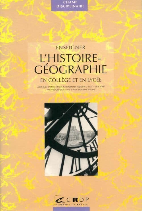 Enseigner l'histoire-géographie en collège et en lycée - Collectif